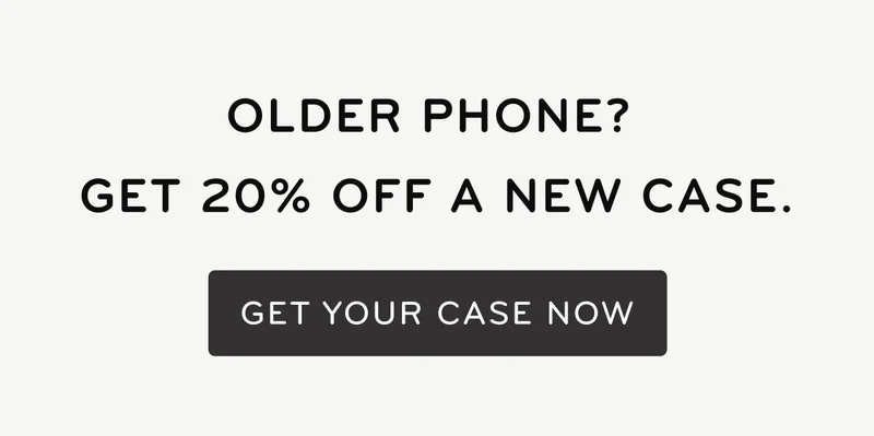 Older Phone? Get 20% off a new case.