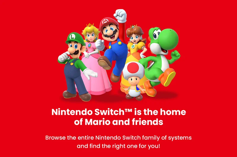 Nintendo Switch™ is the home of Mario and friends. Browse the entire Nintendo Switch family of systems and find the right one for you!