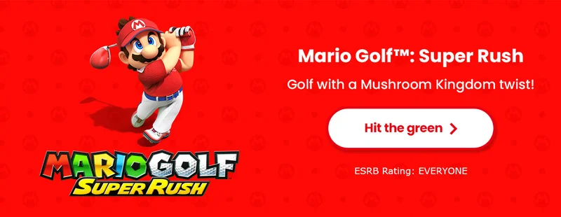Mario Golf™: Super Rush Golf with a Mushroom Kingdom twist! Hit the green ESRB Rating: EVERYONE