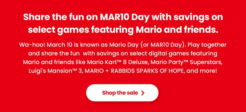Share the fun on discount code Day with savings on select games featuring Mario and friends. Wa-hoo! March 10 is known as Mario Day (or discount code Day). Play together and share the fun with savings on select digital games featuring Mario and friends like Mario Kart™ 8 Deluxe, Mario Party™ Superstars, Luigi's Mansion™ 3, MARIO + RABBIDS SPARKS OF HOPE, and more! Shop the sale