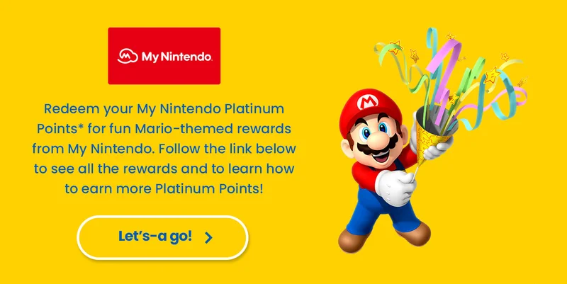 Redeem your My Nintendo Platinum Points* for fun Mario-themed rewards from My Nintendo. Follow the link below to see all the rewards and to learn how to earn more Platinum Points! Let’s-a go!