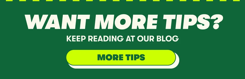 WANT MORE TIPS? Keep reading at our blog  [MORE TIPS]