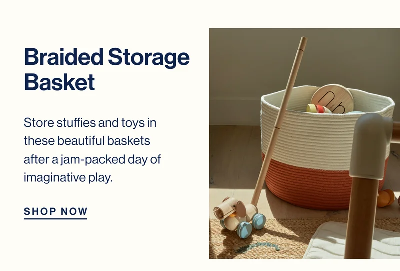 Braided Storage Basket- Store stuffies and toys in these beautiful baskets after a jam-packed day of imaginative play.  Shop Now