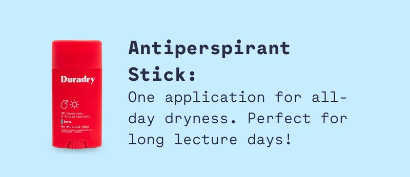 Antiperspirant Stick: One application for all-day dryness. Perfect for long lecture days!