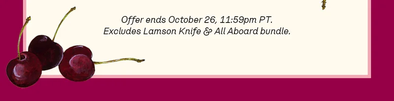 Offer ends October 26, 11:59pm PT. Excludes Lamson Knife & All Aboard bundle.