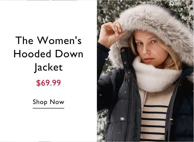 The women's hooded down jacket $69.99 Shop Now