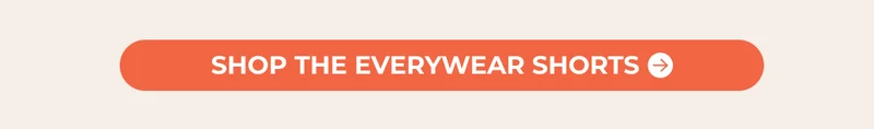 SHOP THE EVERYWEAR SHORTS