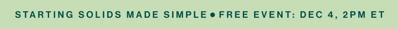 Starting Solids Made SimplE   Free Event: Dec 4, 2PM ET