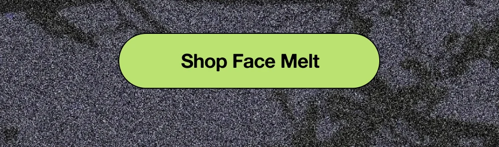 Shop Face Melt