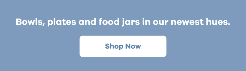 Bowls, plates and food jars in our newest hues. | Shop Now
