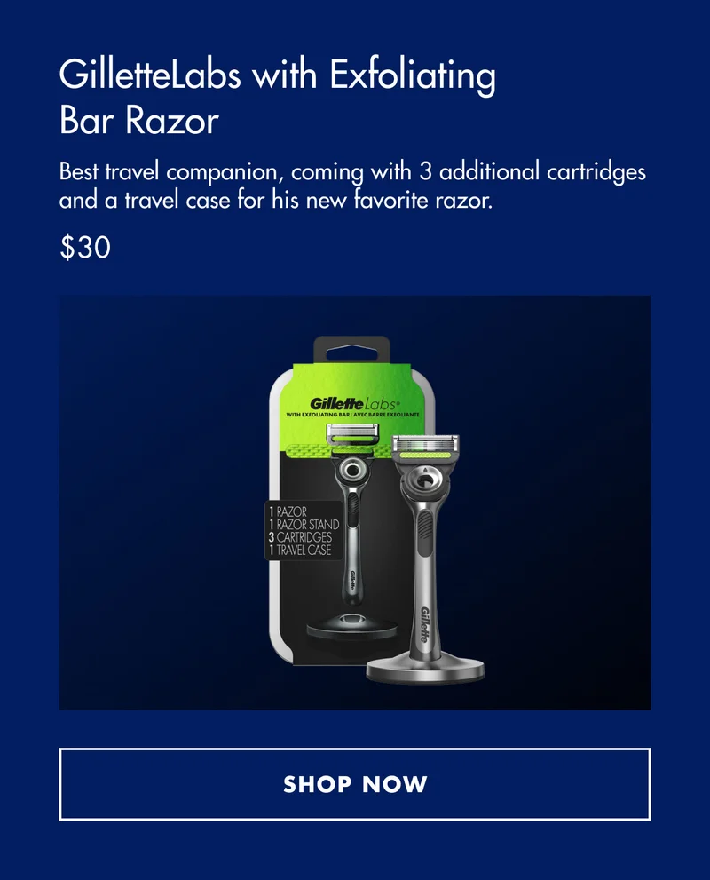GilletteLabs with Exfoliating Bar Razor - Best travel companion, get 3 additional cartridges and a travel case with your new favorite razor. $30. SHOP NOW