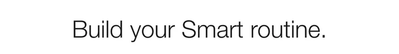 Build your Smart routine.