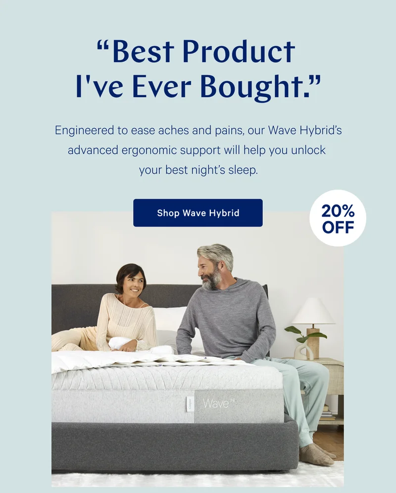 "Best Product I've Ever Bought." >>  [20% off] >> Engineered to ease aches and pains, our Wave Hybrid's advanced ergonomic support will help you unlock your best night's sleep. >> Shop Wave Hybrid >>