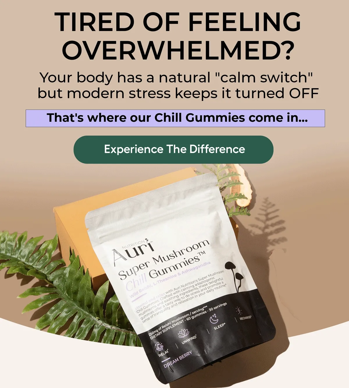 Tired Of Feeling Overwhelmed?  Your Body has a natural "Calm switch" but modern stress keeps it turned OFF That's where our Chill Gummies come in...Experience