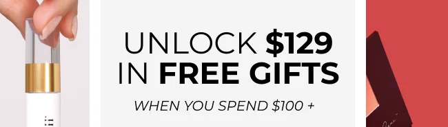 UNLOCK $129 IN FREE GIFTS