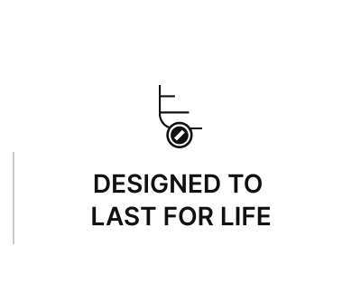 DESIGNED TO LAST FOR LIFE