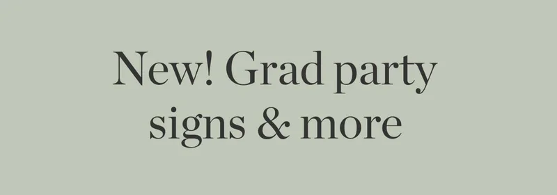 New! Grad Party Signs & More.