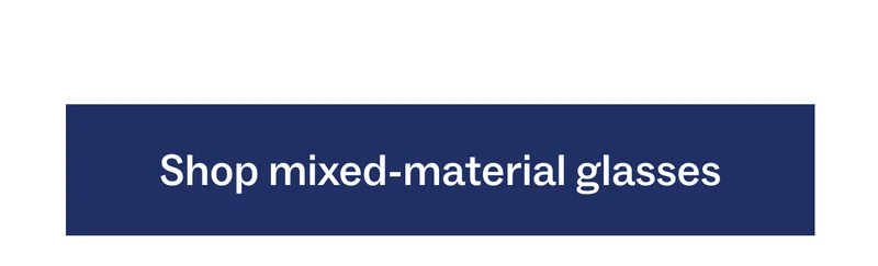 Shop mixed-material glasses