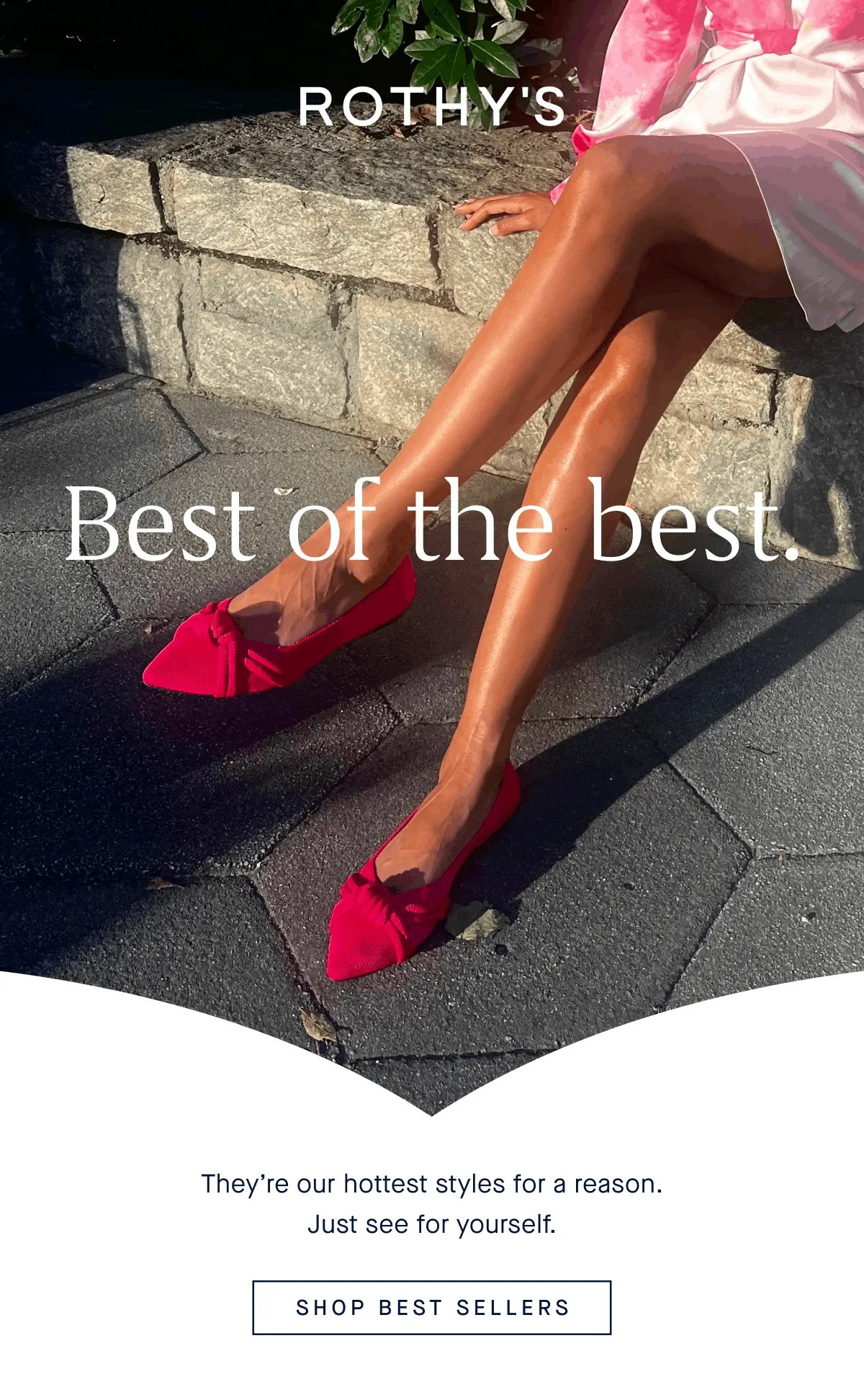 Best of the best. They’re our hottest styles for a reason. Just see for yourself. SHOP BEST SELLERS