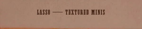 Lasso Textured Minis