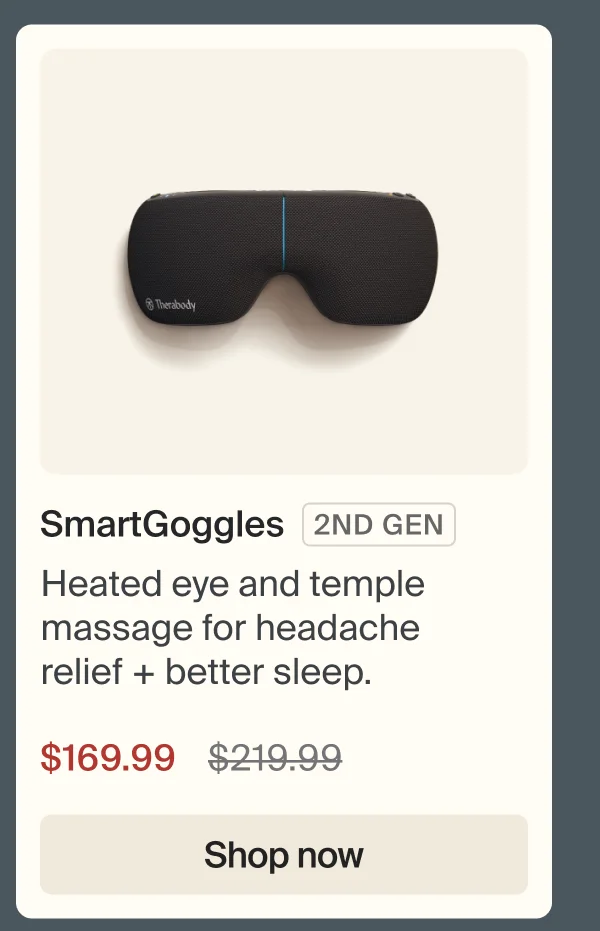 SmartGoggles 2ND GEN | Heated eye and temple massage for headache relief + better sleep. | $169.99 | Shop now