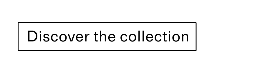 Discover the collection CTA