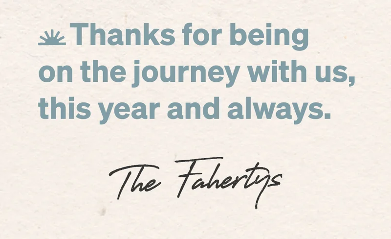 Thanks for being on the journey with us, this year and always. The Fahertys