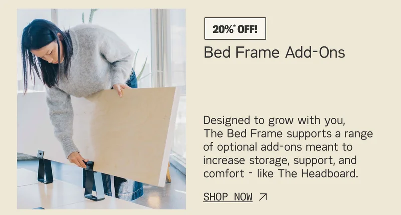 Save 20%* on Bed Frame Add-Ons