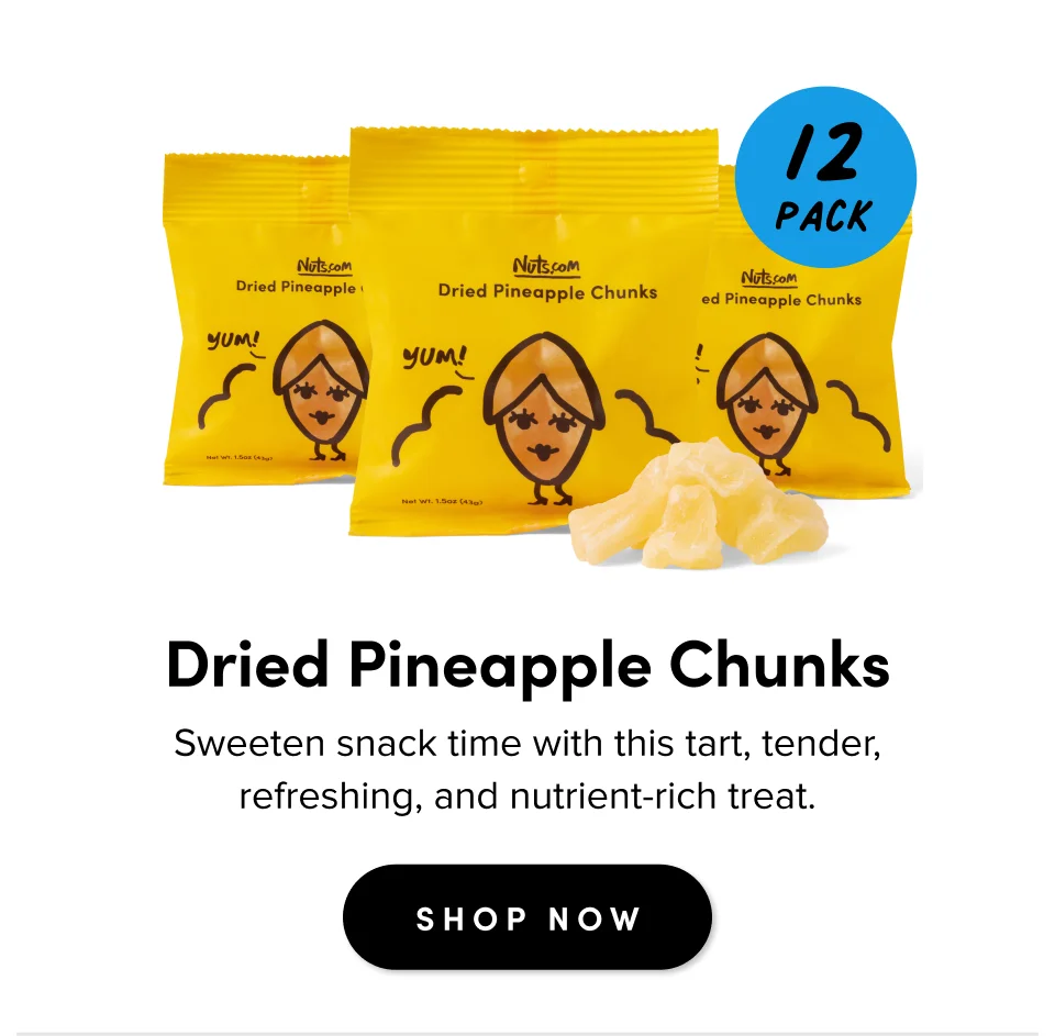 12 Pack For casual gatherings Dried Pineapple Chunks Sweeten snack time with this tart, tender, refreshing, and nutrient-rich treat. SHOP NOW