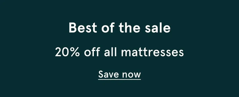 Best of the Sale | 20% off all mattresses | Save Now