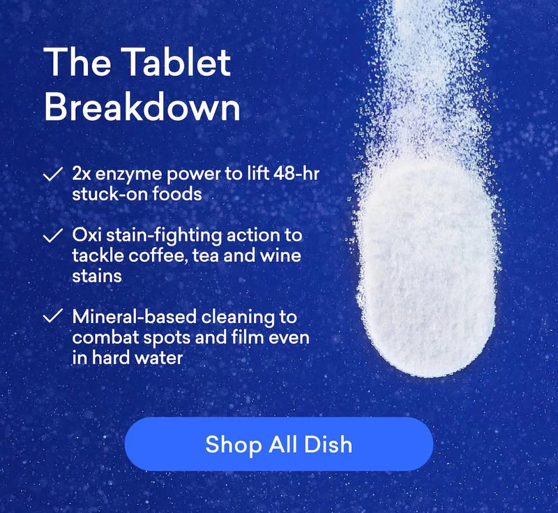 Experience the difference of our newly reformulated Dishwasher Detergent Tablets.