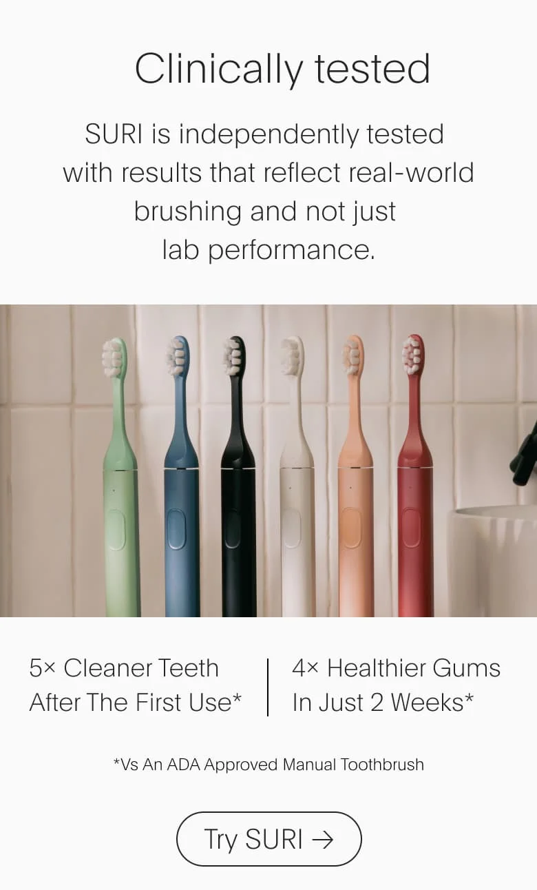 Clinically tested. SURI is independently tested with results that reflect real-world brushing and not just lab performance.