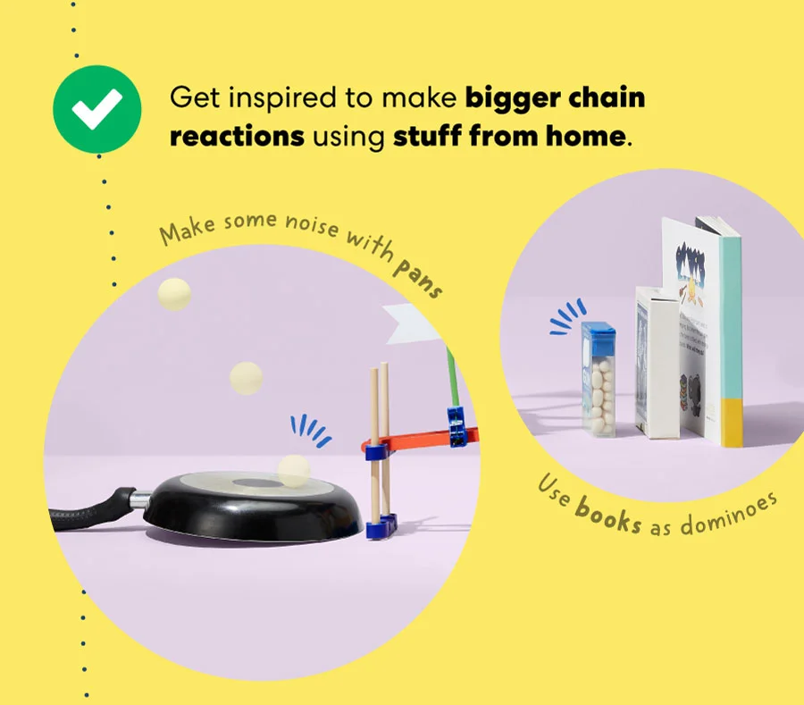 Get inspired to make bigger chain reactions!