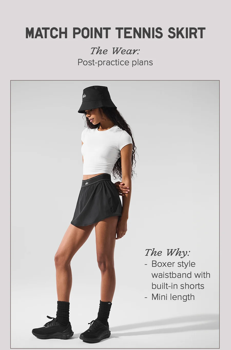 MATCH POINT TENNIS SKIRT. The Wear: Post-practice plans. The Why: Boxer style waistband with built-in shorts, Mini length