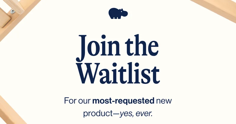 Join the Waitlist. For our most-requested new product—yes, ever.