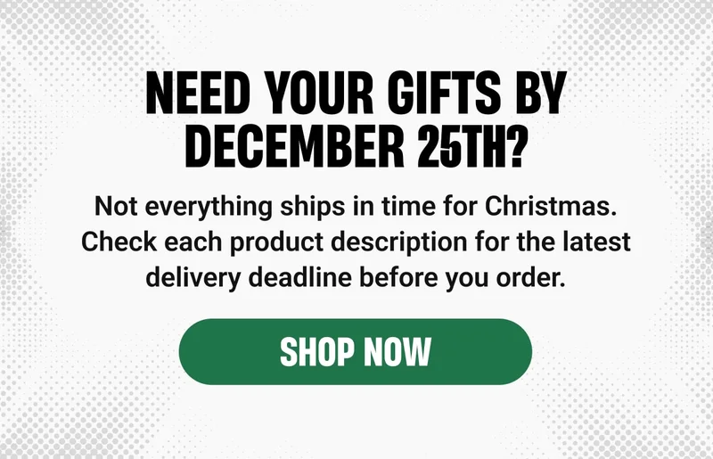 NEED YOUR GIFTS BY DEcember 25th? | Not everything ships in time for Christmas. Check each product description for the latest delivery deadline before you order. - SHOP