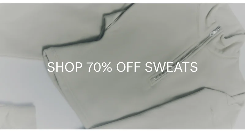 SHOP 70% OFF SWEATS