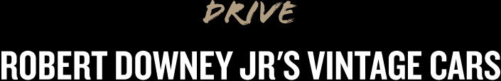 Drive - Robert Downey Jr's Vintage Cars