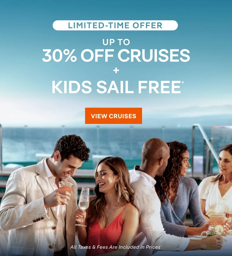 Limited Time Offer – Up to 30% Off Cruises + Kids Sail Free* – Click to View Cruises & Book Now