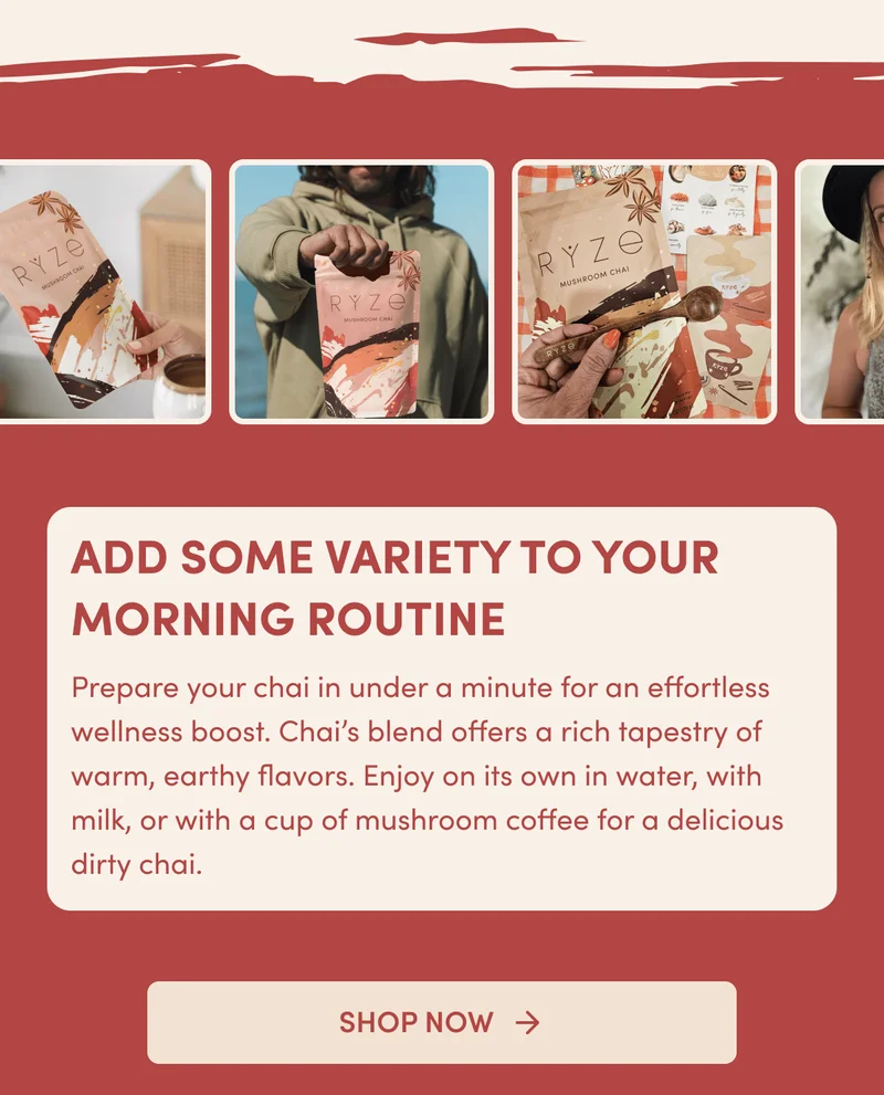Add some variety to your morning routine Prepare your chai in under a minute for an effortless wellness boost. Chai’s blend offers a rich tapestry of warm, earthy flavors. Enjoy on its own in water, with milk, or with a cup of mushroom coffee for a delicious dirty chai. Shop now