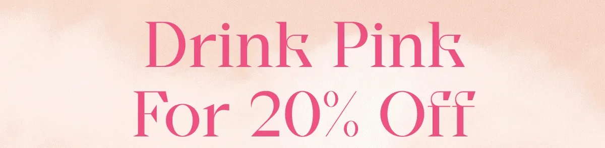 Drink Pink For 20% Off