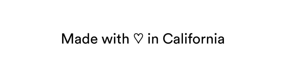 Made with ❤️ in California