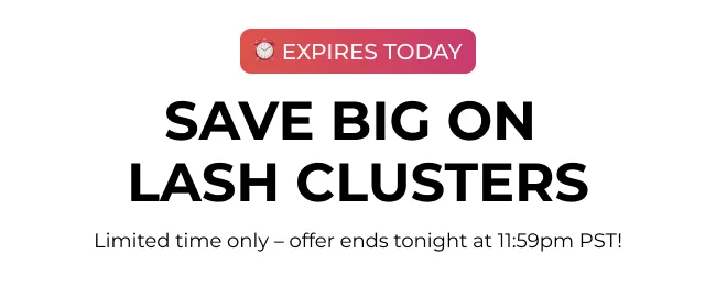 Save Big On Lash Clusters - Ends Oct. 5 at 11:59pm PST.
