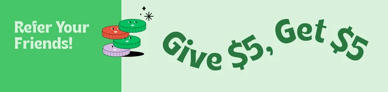 Refer Your Friends. Give $5, Get $5