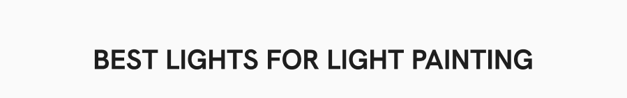 Best Lights For Light Painting