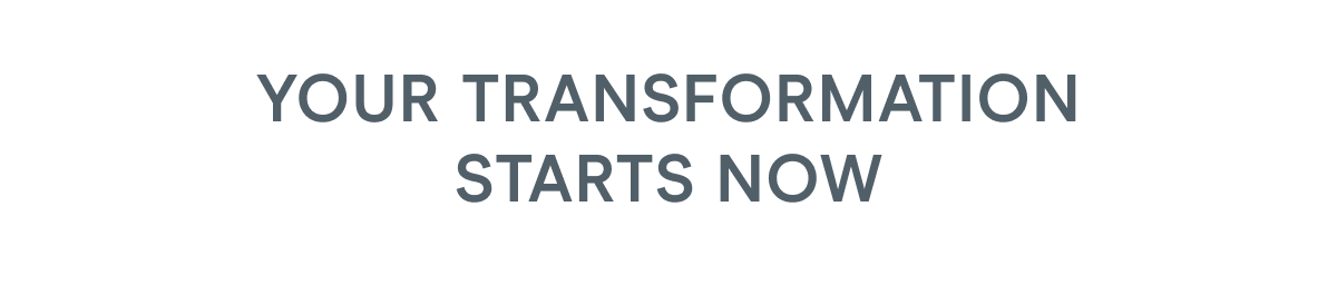 Your Transformation Starts Now