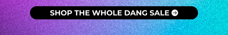 SHOP THE WHOLE DANG SALE