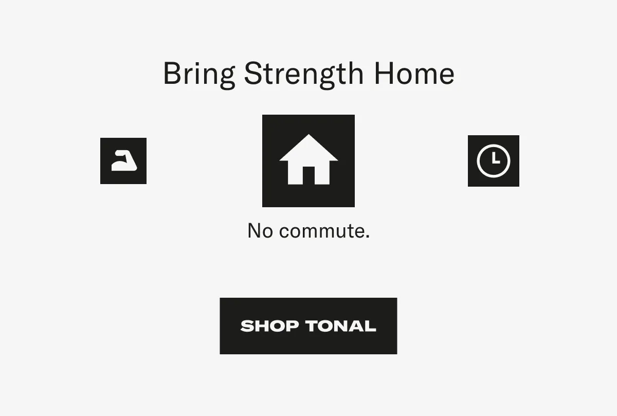 Bring strength home. Shop Tonal