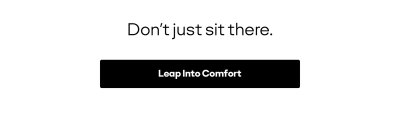 Don't just sit there. Leap Into Comfort