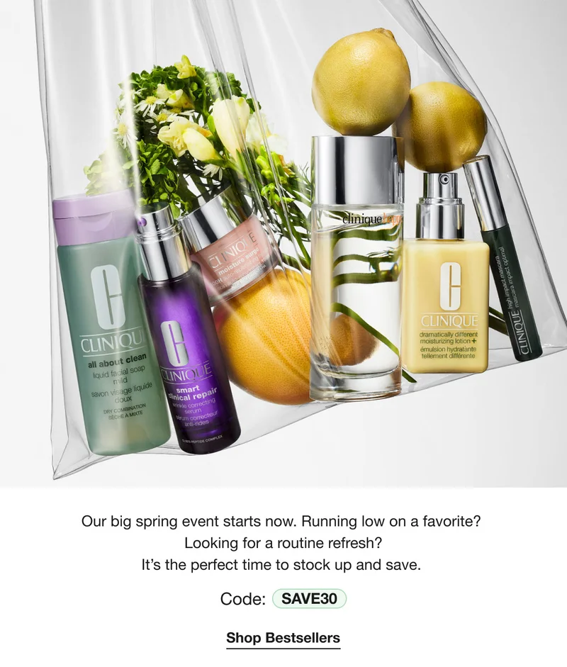 Our big spring event starts now. Running low on a favorite? Looking for a routine refresh? It’s the perfect | time to stock up and save. | Code: | discount code | Shop Bestsellers